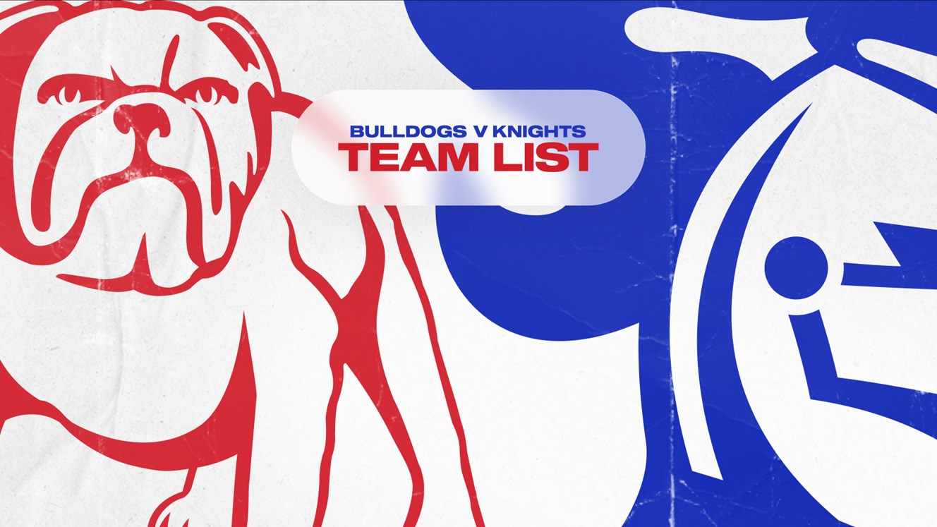 Bulldogs v Knights Round 7 NRL team list